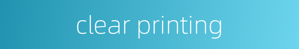 clear printing的同义词