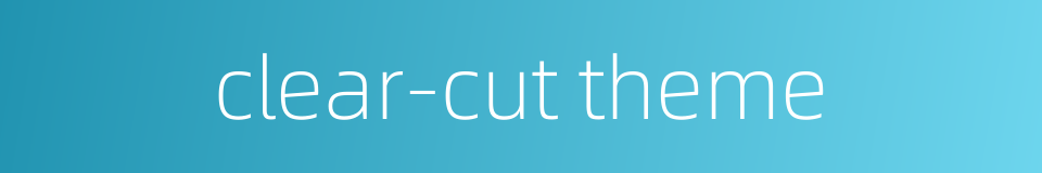 clear-cut theme的同义词