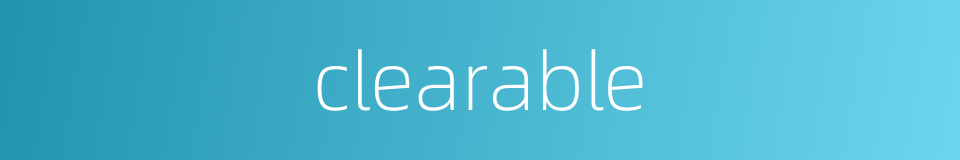 clearable的同义词