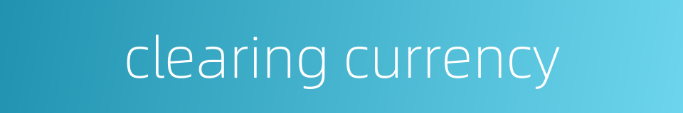 clearing currency的同义词