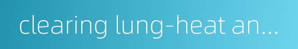 clearing lung-heat and moistening dryness的同义词