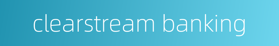 clearstream banking的同义词