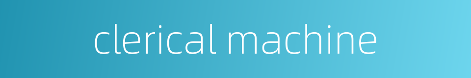 clerical machine的同义词