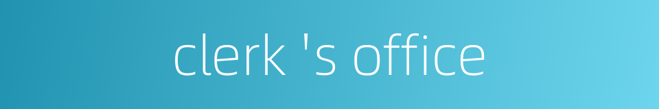 clerk 's office的同义词