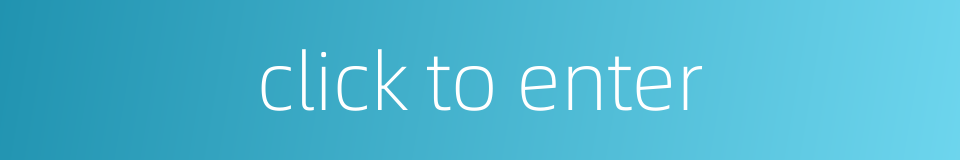 click to enter的同义词