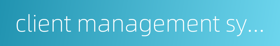 client management system的同义词
