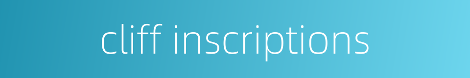 cliff inscriptions的同义词
