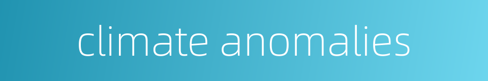 climate anomalies的同义词