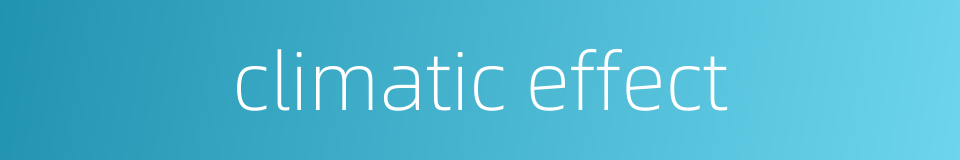 climatic effect的同义词