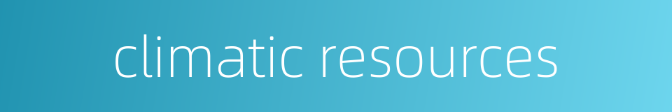 climatic resources的同义词