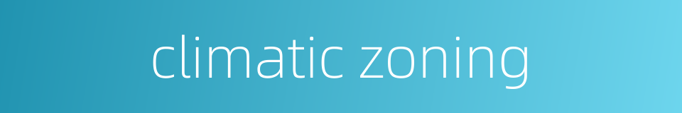 climatic zoning的同义词