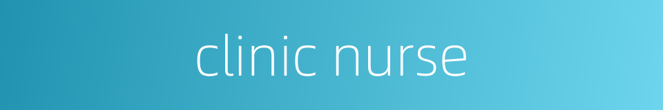 clinic nurse的同义词