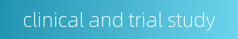 clinical and trial study的同义词