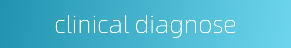 clinical diagnose的同义词