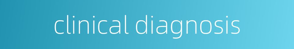 clinical diagnosis的同义词