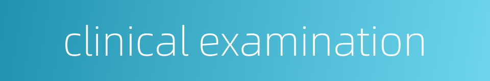 clinical examination的同义词
