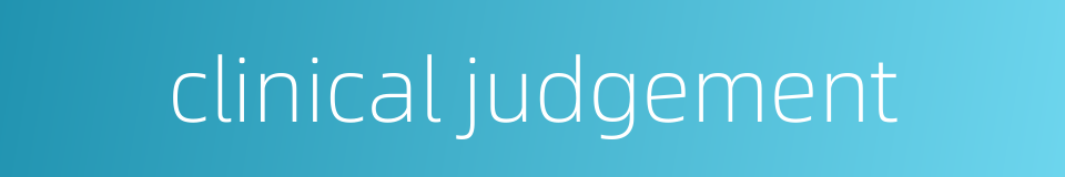 clinical judgement的同义词