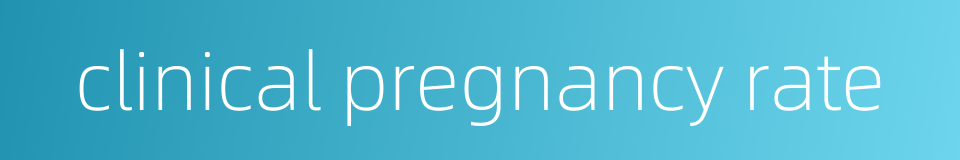 clinical pregnancy rate的同义词