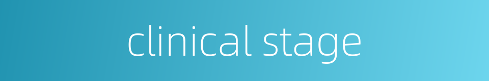 clinical stage的同义词
