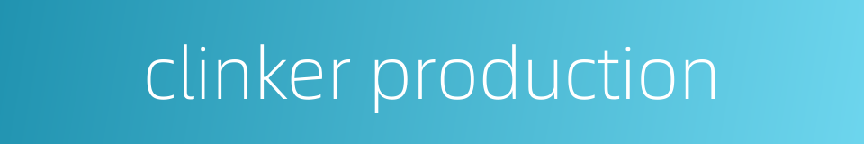 clinker production的同义词