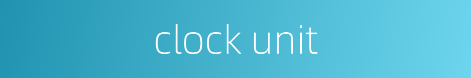 clock unit的同义词