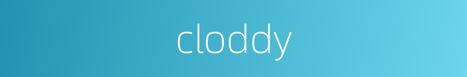 cloddy的同义词