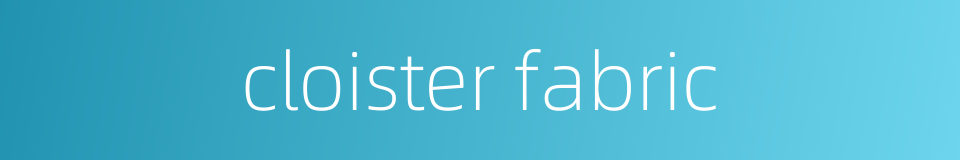 cloister fabric的同义词