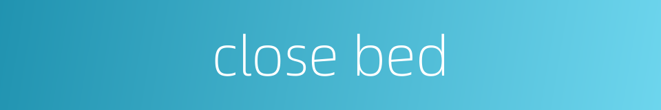 close bed的同义词