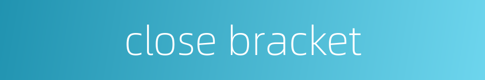close bracket的同义词