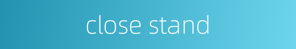 close stand的同义词