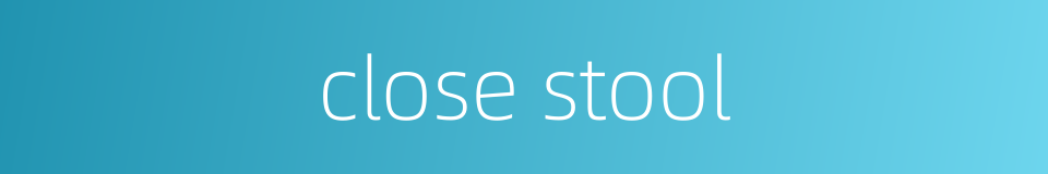 close stool的同义词