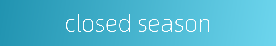 closed season的同义词