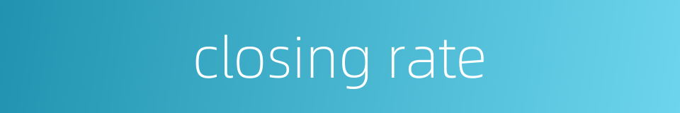 closing rate的同义词