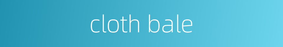 cloth bale的同义词
