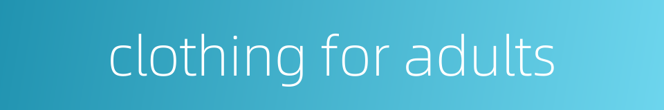 clothing for adults的同义词