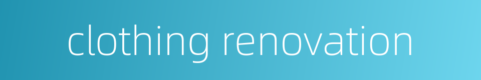 clothing renovation的同义词