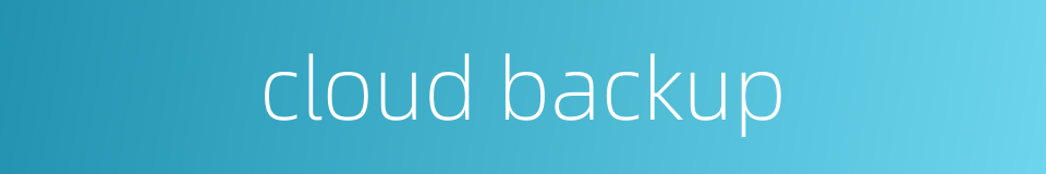 cloud backup的同义词