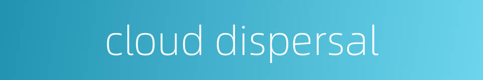 cloud dispersal的同义词