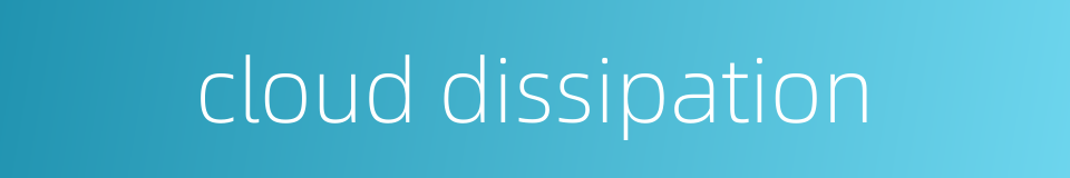 cloud dissipation的同义词