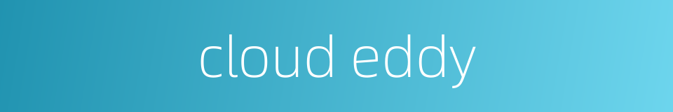 cloud eddy的同义词