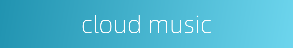 cloud music的同义词