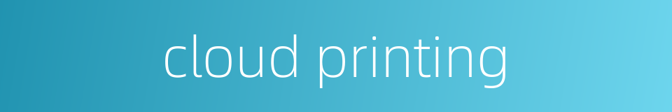 cloud printing的同义词