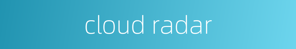 cloud radar的同义词