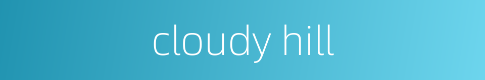 cloudy hill的同义词
