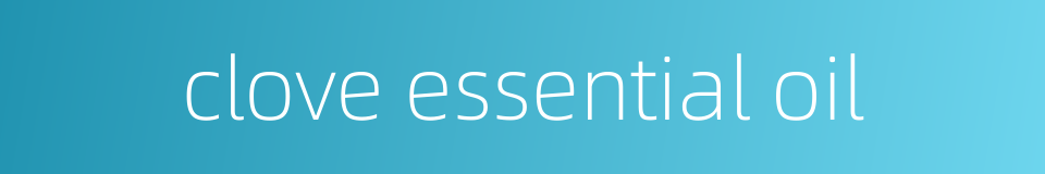 clove essential oil的同义词
