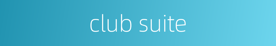 club suite的同义词