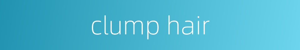 clump hair的同义词