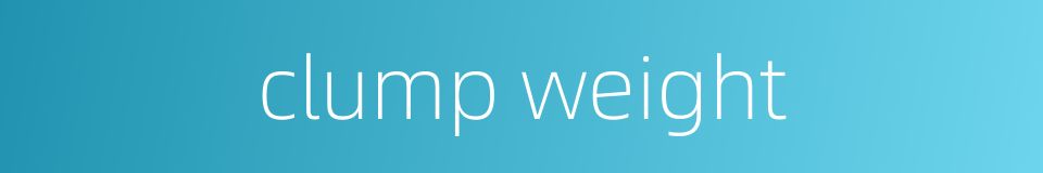 clump weight的同义词