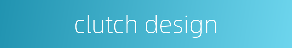clutch design的同义词