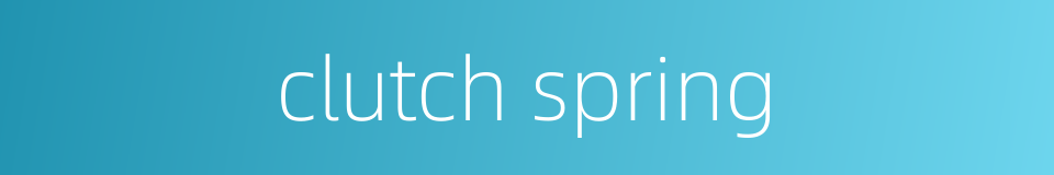 clutch spring的同义词